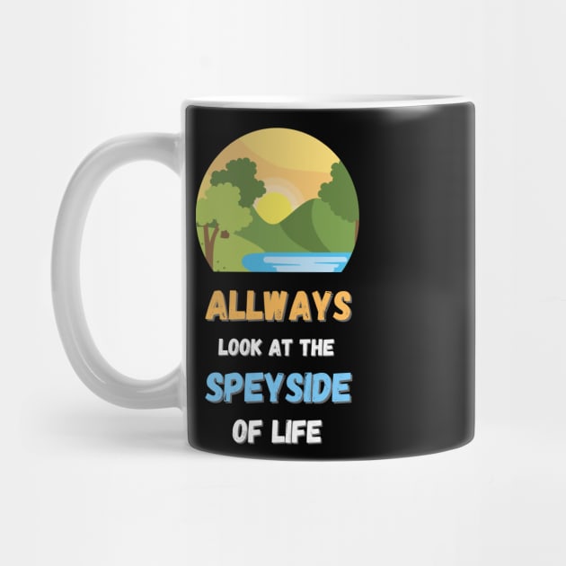 Always look at the speyside of life by MaltyShirts